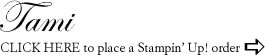 Tami White Stampin' Up Demonstrator - Place a Stampin Up product order by clicking here